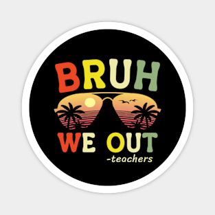 Bruh We Out Teachers Happy Last Day Of School Retro Vintage Magnet